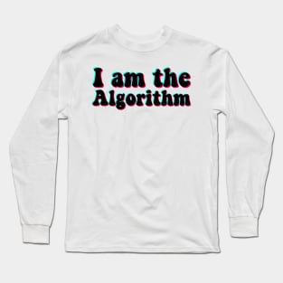 I Am the Algorithm Tik Tok Long Sleeve T-Shirt